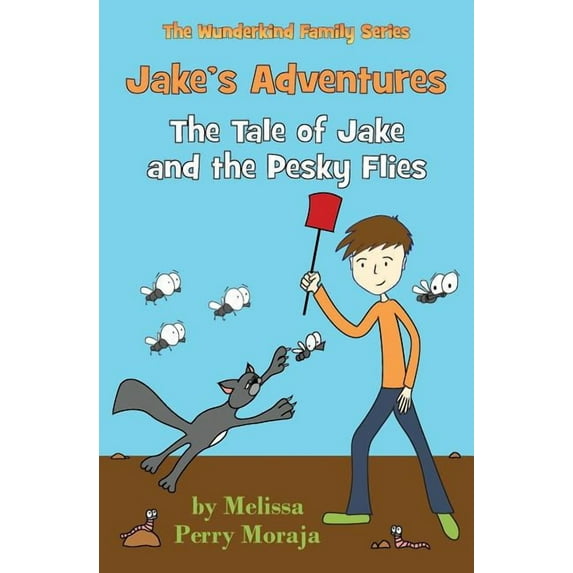Jakes Adventures: The Tale of Jake and the Pesky Flies Paperback 0984239421 9780984239429 Melissa Perry Moraja