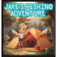 thumbnail image 1 of Jake's Fishing Adventure: Best camping trip ever, (Paperback), 1 of 1