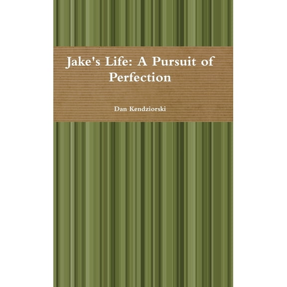 Jake's Life: A Pursuit of Perfection, (Hardcover)