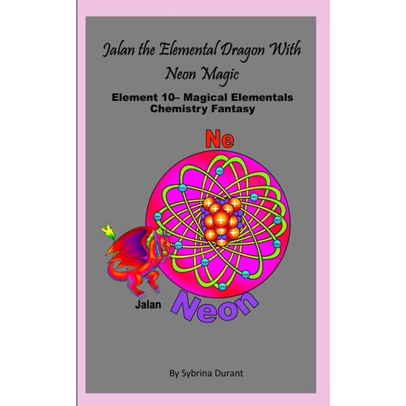 Jalan The Elemental Dragon With Neon Magic: Element 10 - Magical Elementals Chemistry Fantasy Series, (Paperback)
