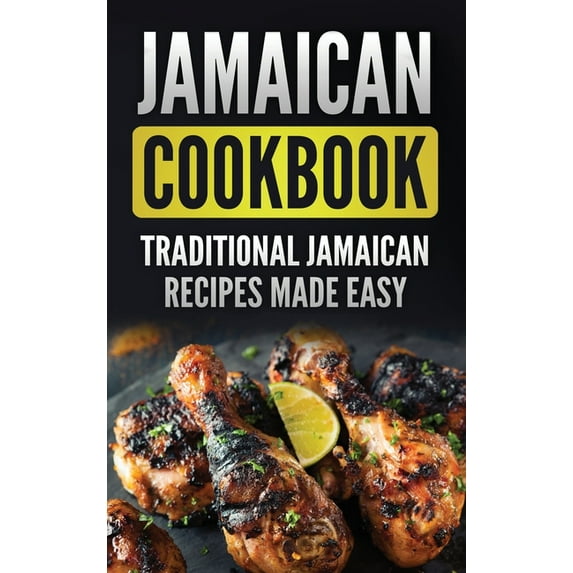 Jamaican Cookbook: Traditional Jamaican Recipes Made Easy, (Hardcover)
