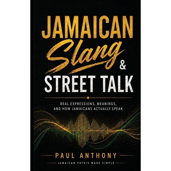 Jamaican Patois Made Simple Jamaican Slang & Street Talk: Real Expressions, Meanings, and How Jamaicans Actually Speak, Book 3, (Paperback)