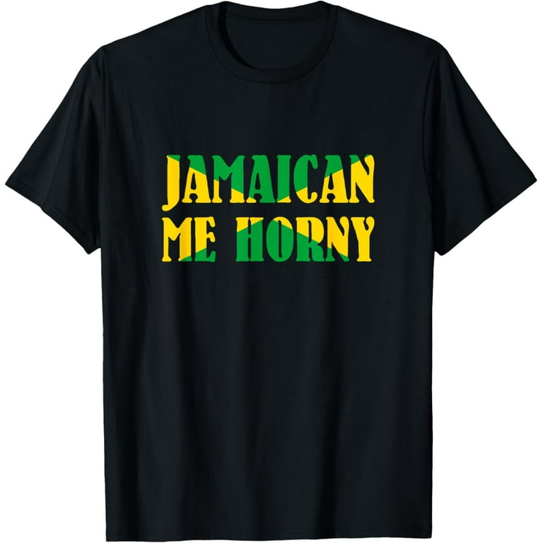 Jamaican Me Horny - Jamaica Flag Shirt For Men And Women Jamaican Me Horny - Jamaica Flag Shirt For Men And Women