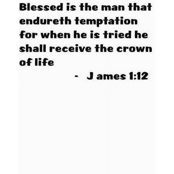 James 1:12 Blessed Is The Man That Endureth Temptation For When He Is Tried H...