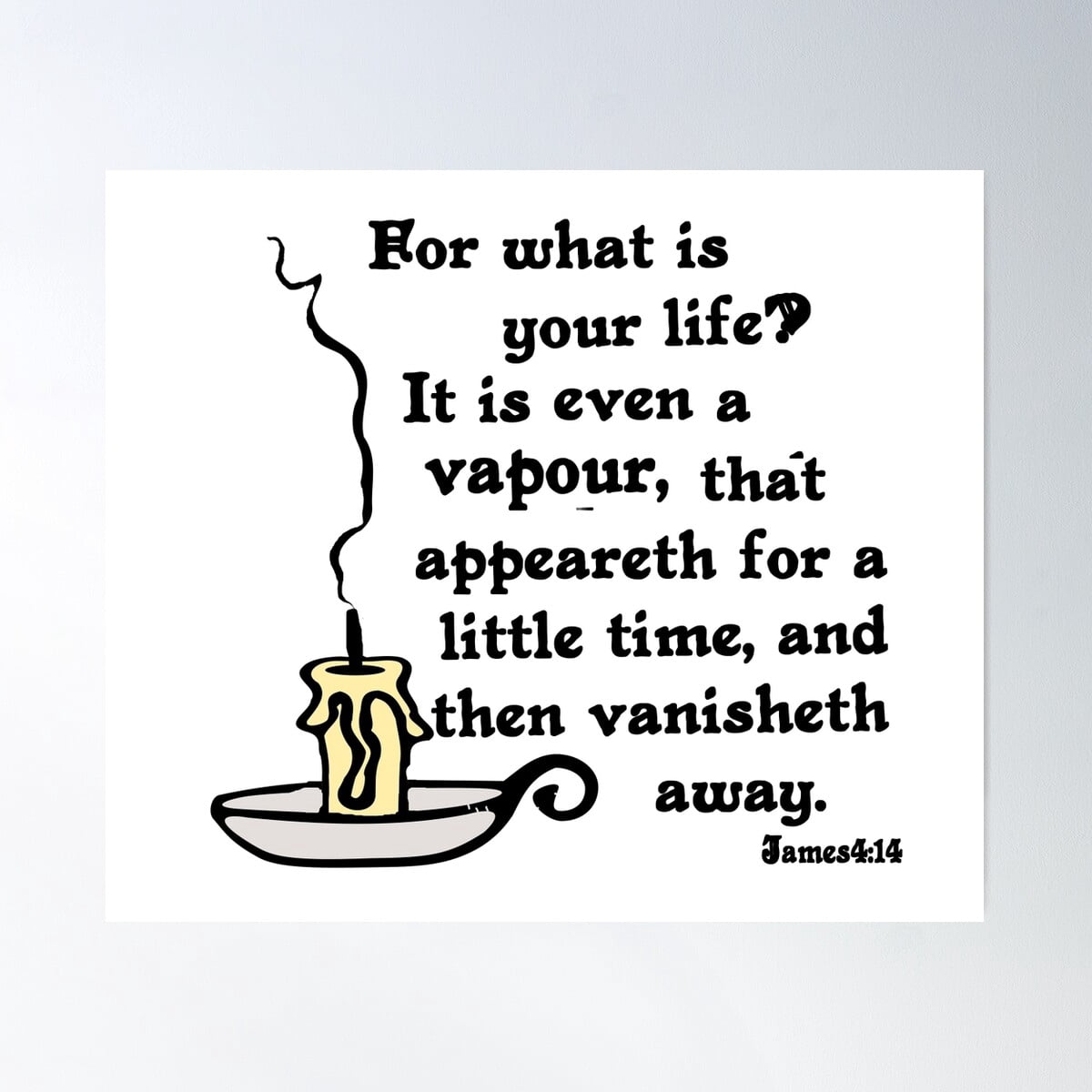 James 4:14 Your Life Is A Vapour Poster Wall Art, Modern Wall Decor For ...
