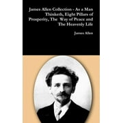 James Allen Collection - As a Man Thinketh, Eight Pillars of Prosperity, The Way of Peace and The Heavenly Life, Hardcover