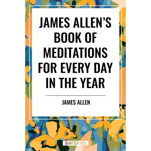 James Allen's Book of Meditations for Every Day in the Year, (Paperback)