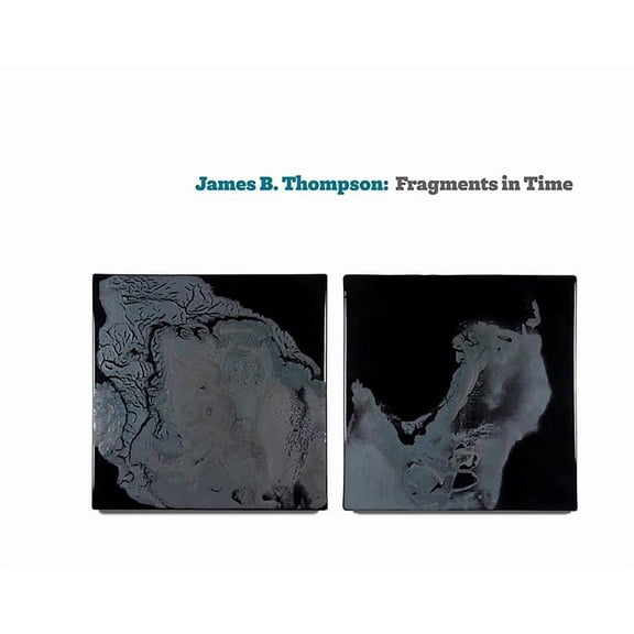 James B. Thompson: Fragments in Time (Hardcover)