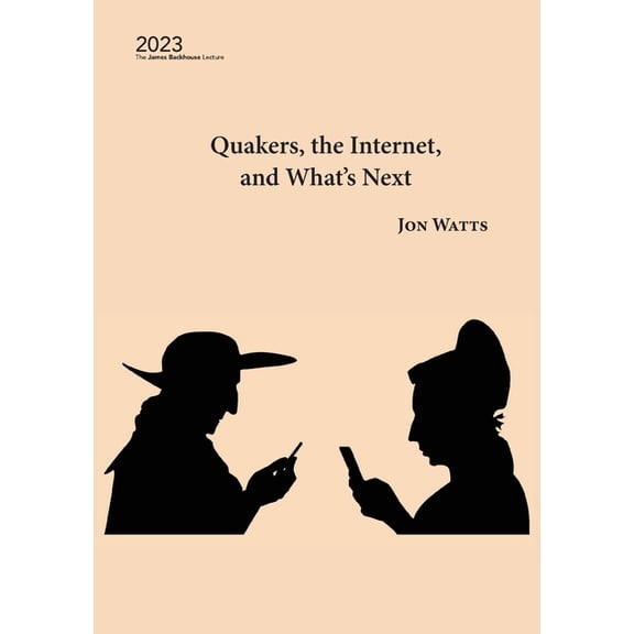 James Backhouse Lectures Quakers, the Internet and What's Next, Book 2023, (Paperback)