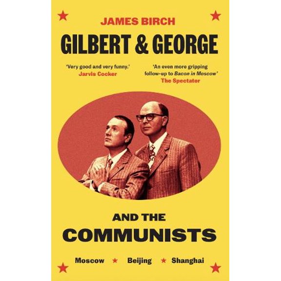 James Birch,Micheal Hodges Gilbert & George and the Communists (Paperback)