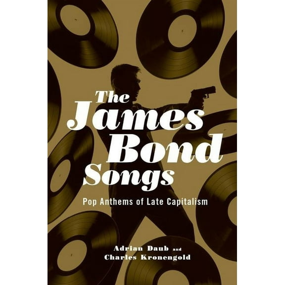 James Bond Songs: Pop Anthems of Late Capitalism, (Hardcover)