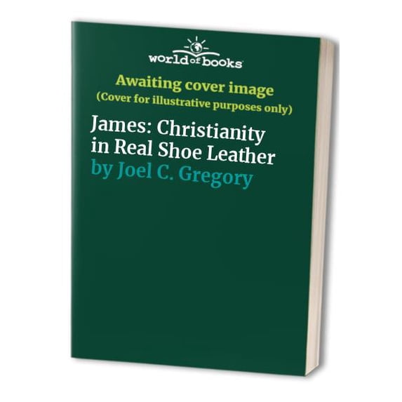 Pre-Owned James: Christianity in Real Shoe Leather (Paperback) 1424309247 9781424309245