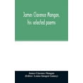 thumbnail image 1 of James Clarence Mangan, his selected poems, (Paperback), 1 of 1