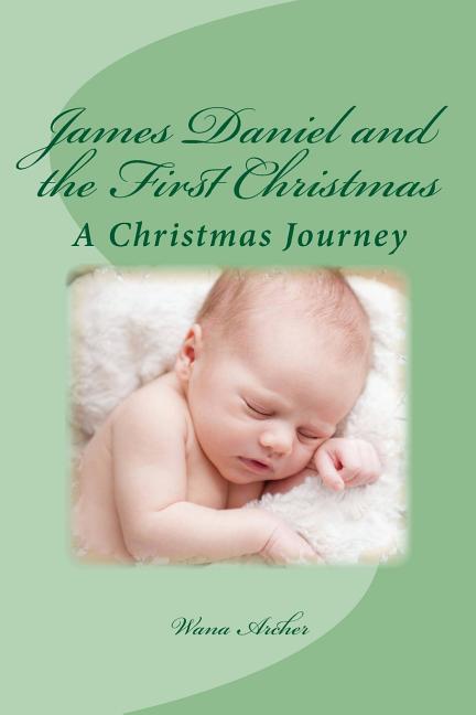 James Daniel and the First Christmas : A Wondrous Retelling of the First Christmas for the Whole Family (Paperback)