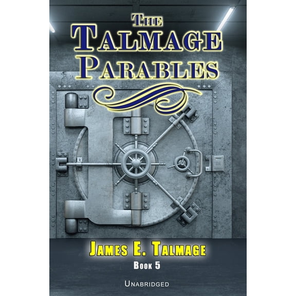James E. Talmage Collection: The Talmage Parables - Unabridged (Paperback)
