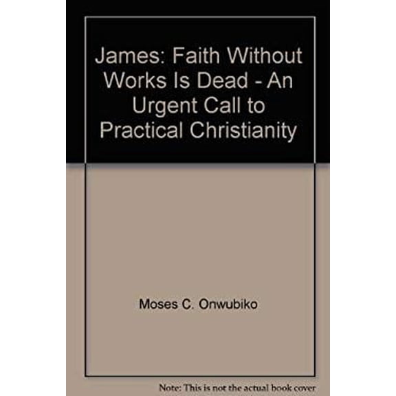 Pre-Owned James: Faith Without Works Is Dead - An Urgent Call to Practical Christianity (Paperback) 1554526515 9781554526512