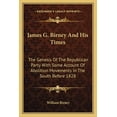 thumbnail image 1 of James G. Birney And His Times : The Genesis Of The Republican Party With Some Account Of Abolition Movements In The South Before 1828 (Paperback), 1 of 1