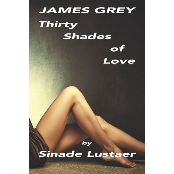James Grey. Thirty Shades of Love (Paperback)