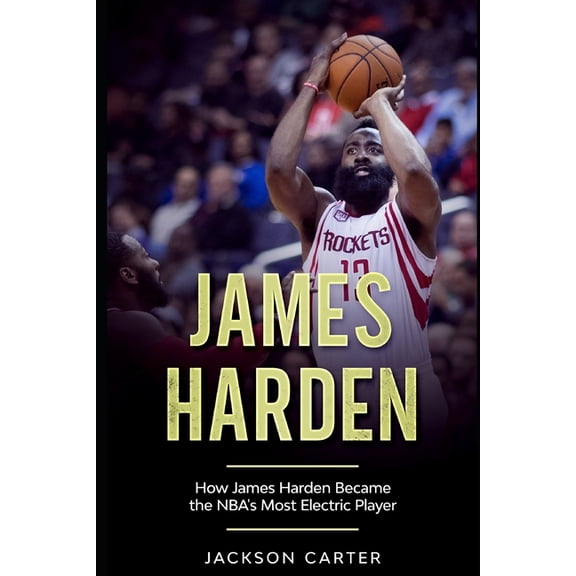 The Nba's Most Explosive Players James Harden: How James Harden Became the Most Electric Player in the NBA, (Paperback)