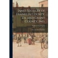 thumbnail image 1 of James Highley of Franklin County, Va. and Grant County, Ind.: a Record of His Descendants, (Paperback), 1 of 1