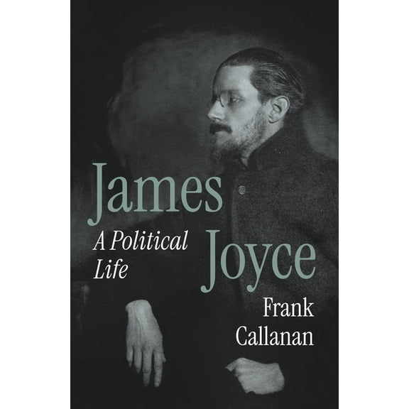 James Joyce: A Political Life, (Hardcover)