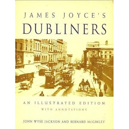 Pre-Owned James Joyce s Dubliners: An Illustrated Edition with Annotations (Paperback) 0312117795 9780312117795
