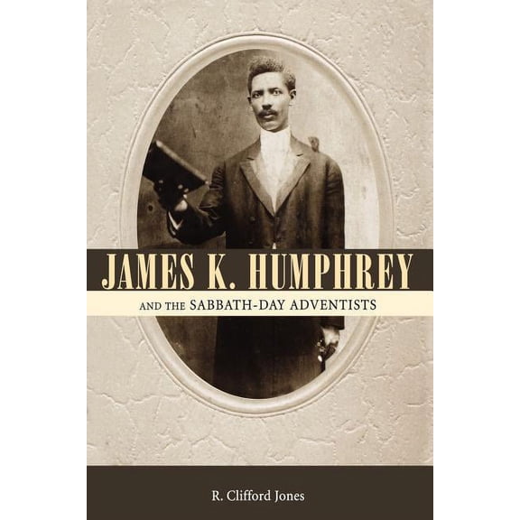 James K. Humphrey and the Sabbath-Day Adventists, (Paperback)