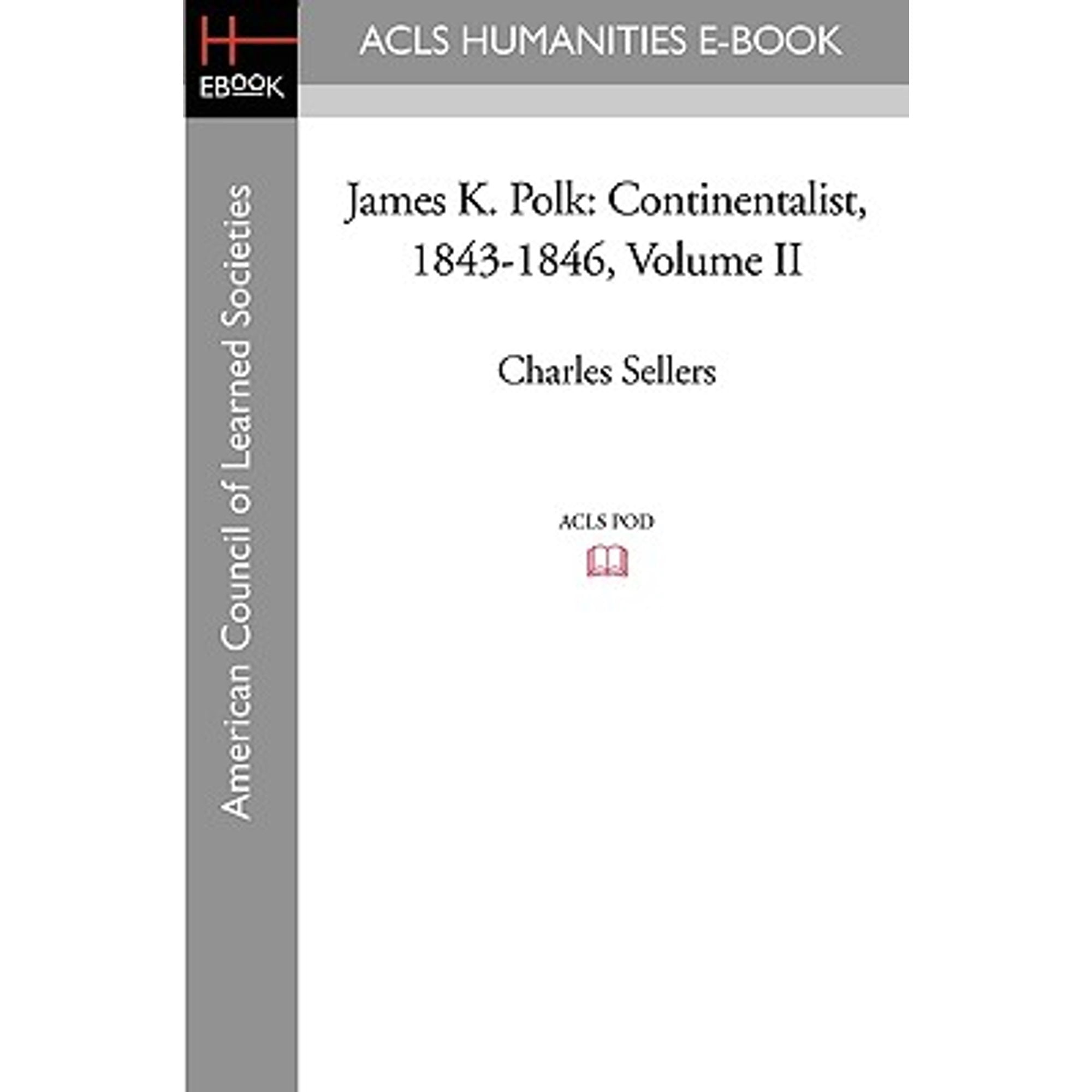 James K. Polk: Continentalist, 1843-1846 Volume II (Paperback) by Charles Sellers
