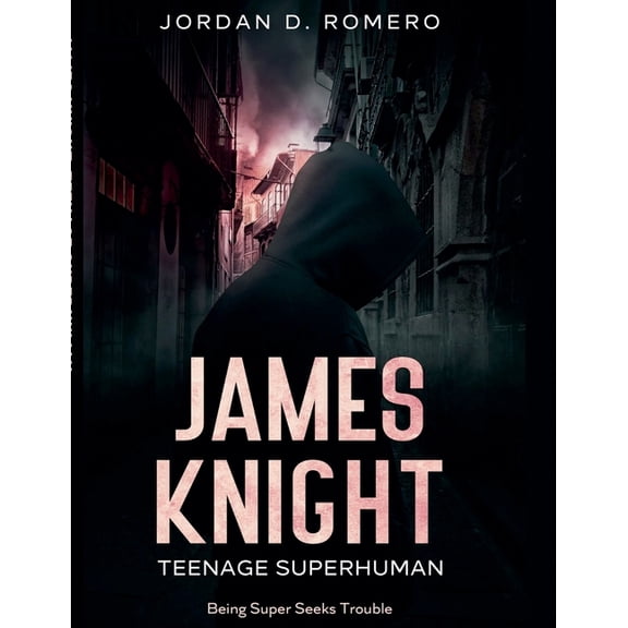 James Knight: Teenage Superhuman James Knight: Teenage Superhuman - Being Super Seeks Trouble, Book 2, (Paperback)