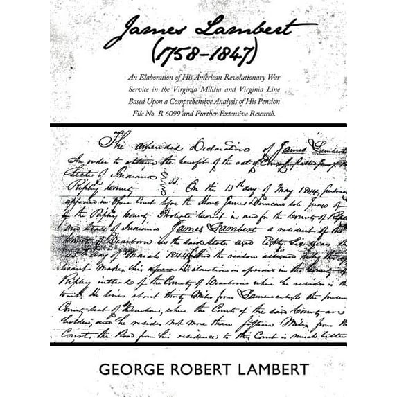 James Lambert (1758-1847): An Elaboration of His American Revolutionary War Service in the Virginia Militia and Virginia Line Based Upon a Compre (Paperback)