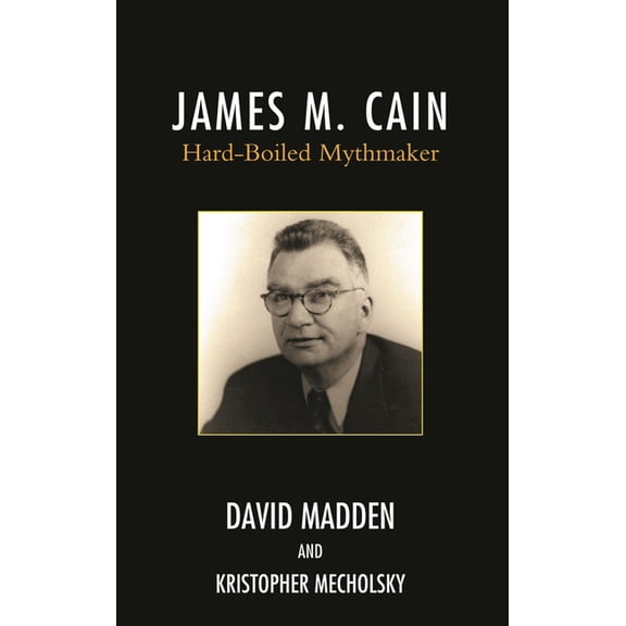 James M. Cain: Hard-Boiled Mythmaker, (Hardcover)