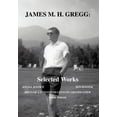 thumbnail image 1 of James M. H. Gregg: Selected Works: Social Justice Zen Master Ideas of a Twentieth Century Grandfather Some Poems (Hardcover), 1 of 1