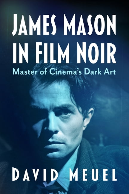 James Mason in Film Noir: Master of Cinema's Dark Art, (Paperback)