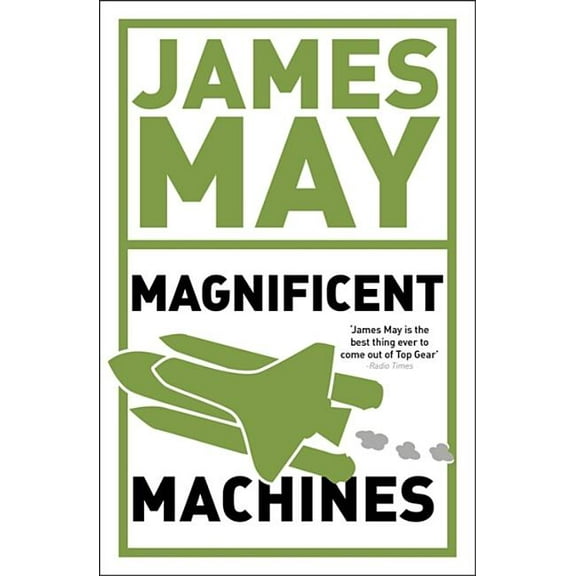 James May's Magnificent Machines: How Men in Sheds Have Changed Our Lives, (Paperback)
