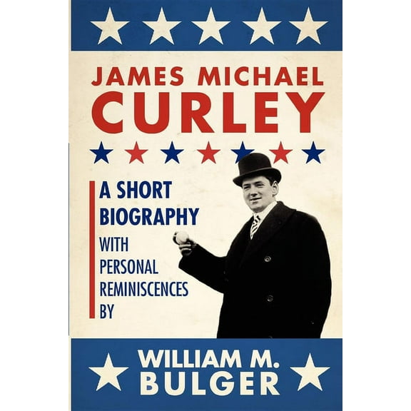 James Michael Curley (Paperback): A Short Biography with Personal Reminiscences, (Paperback)