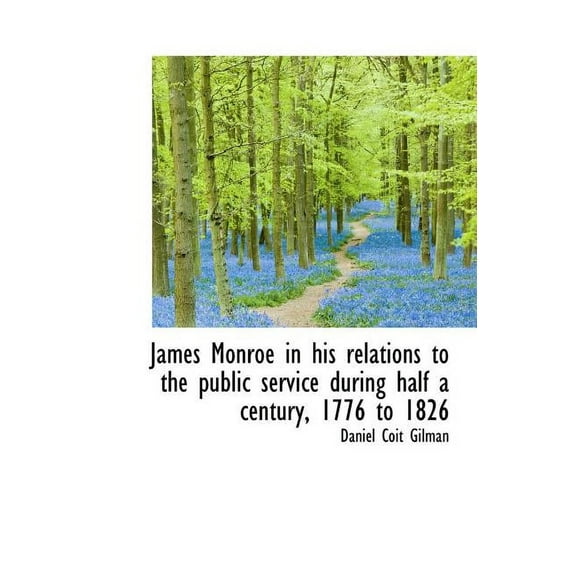 James Monroe in His Relations to the Public Service During Half a Century, 1776 to 1826 (Hardcover)