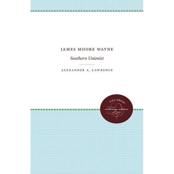 James Moore Wayne: Southern Unionist, (Paperback)