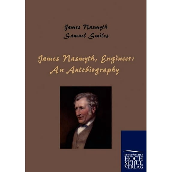James Nasmyth, Engineer: An Autobiography (Paperback)