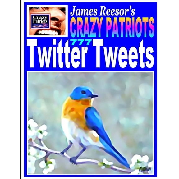 James Reesor's Crazy Patriots Twitter Tweets, (Paperback)