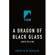 James Rollins A Dragon of Black Glass Hardcover