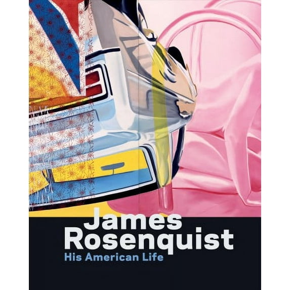 James Rosenquist: His American Life (Hardcover)