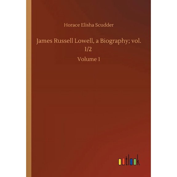 James Russell Lowell, a Biography; vol. 1/2 : Volume 1 (Paperback)