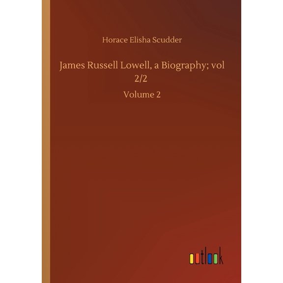 James Russell Lowell, a Biography; vol 2/2 : Volume 2 (Paperback)