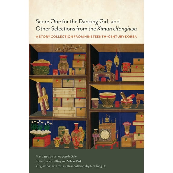 James Scarth Gale Library of Korean Lite Score One for the Dancing Girl, and Other Selections from the Kimun Ch'onghwa: A Story Collection from Nineteenth-C, (Hardcover)
