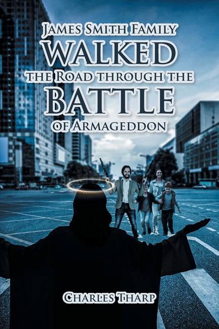 James Smith Family Walked the Road through the Battle of Armageddon, (Paperback)