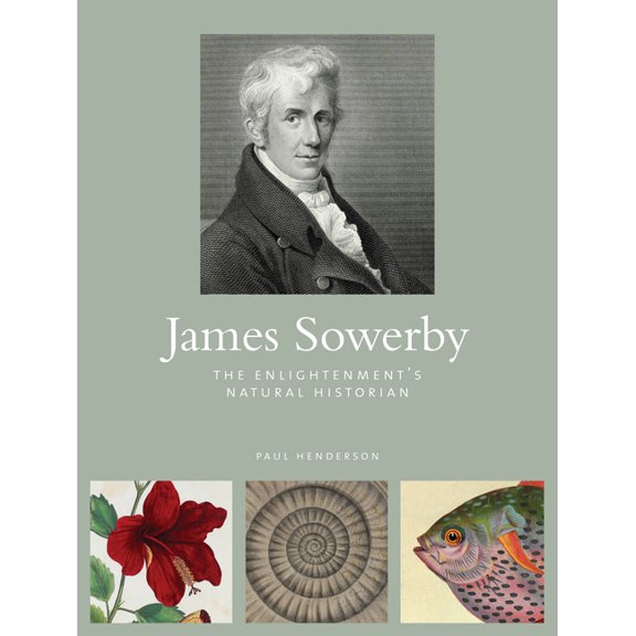 James Sowerby : The Enlightenment's Natural Historian (Hardcover)