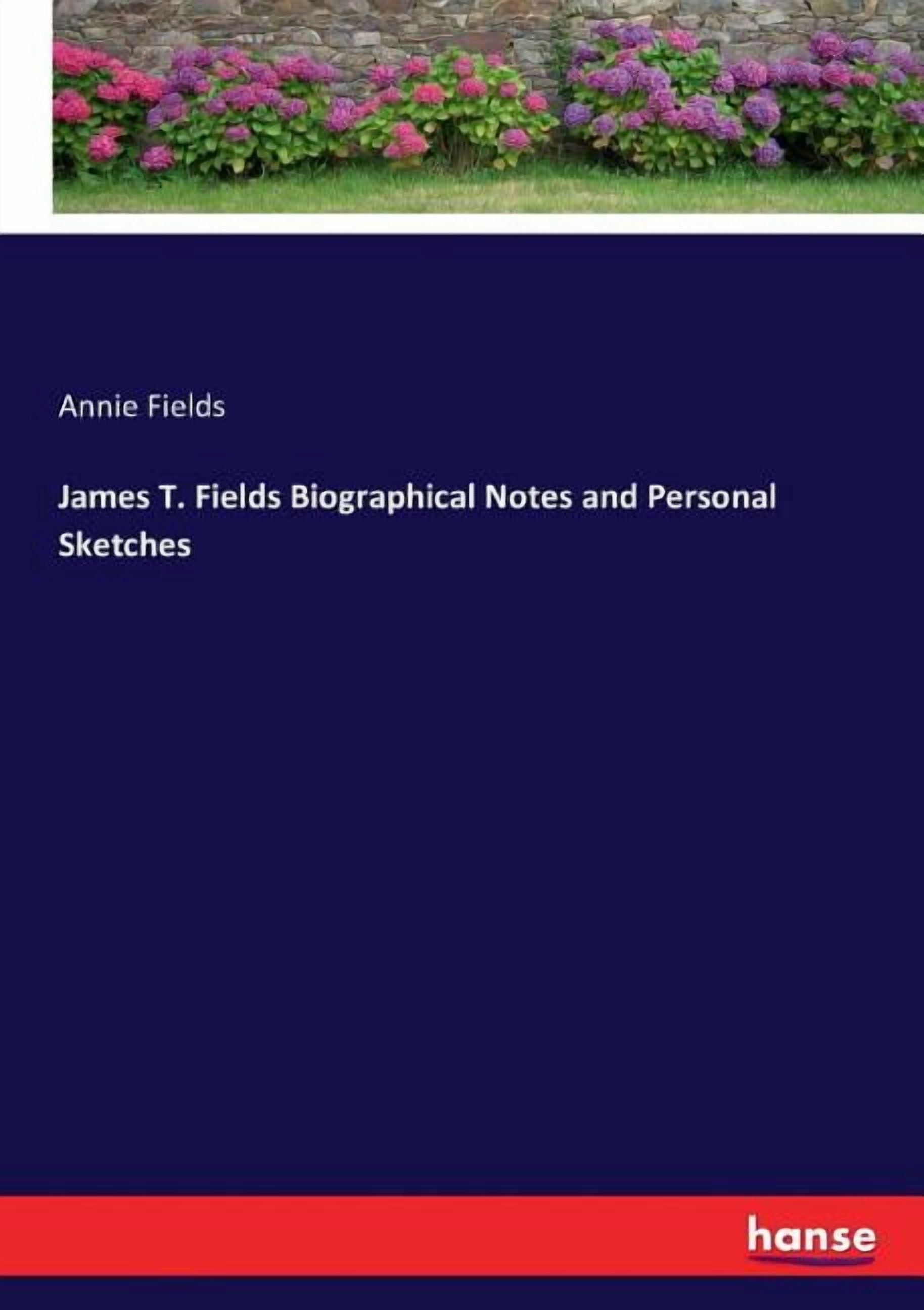 James T. Fields Biographical Notes and Personal Sketches, (Paperback)