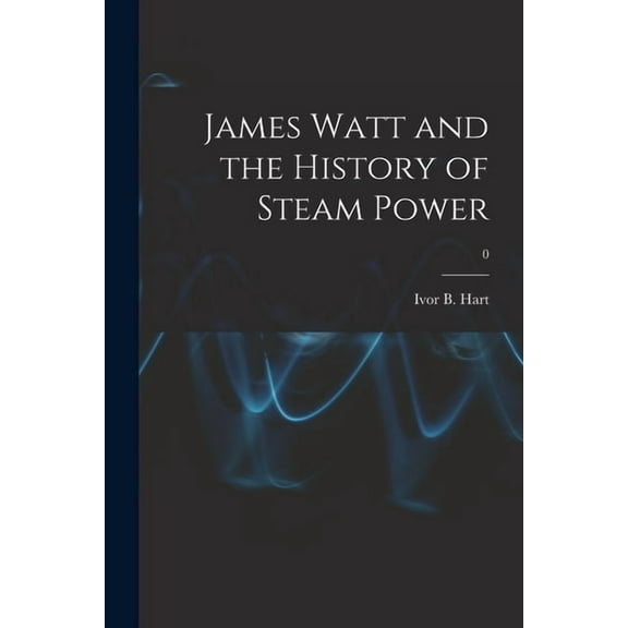 James Watt and the History of Steam Power; 0, (Paperback)