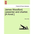 thumbnail image 1 of James Woodford, Carpenter and Chartist. [A Novel.] (Paperback), 1 of 1