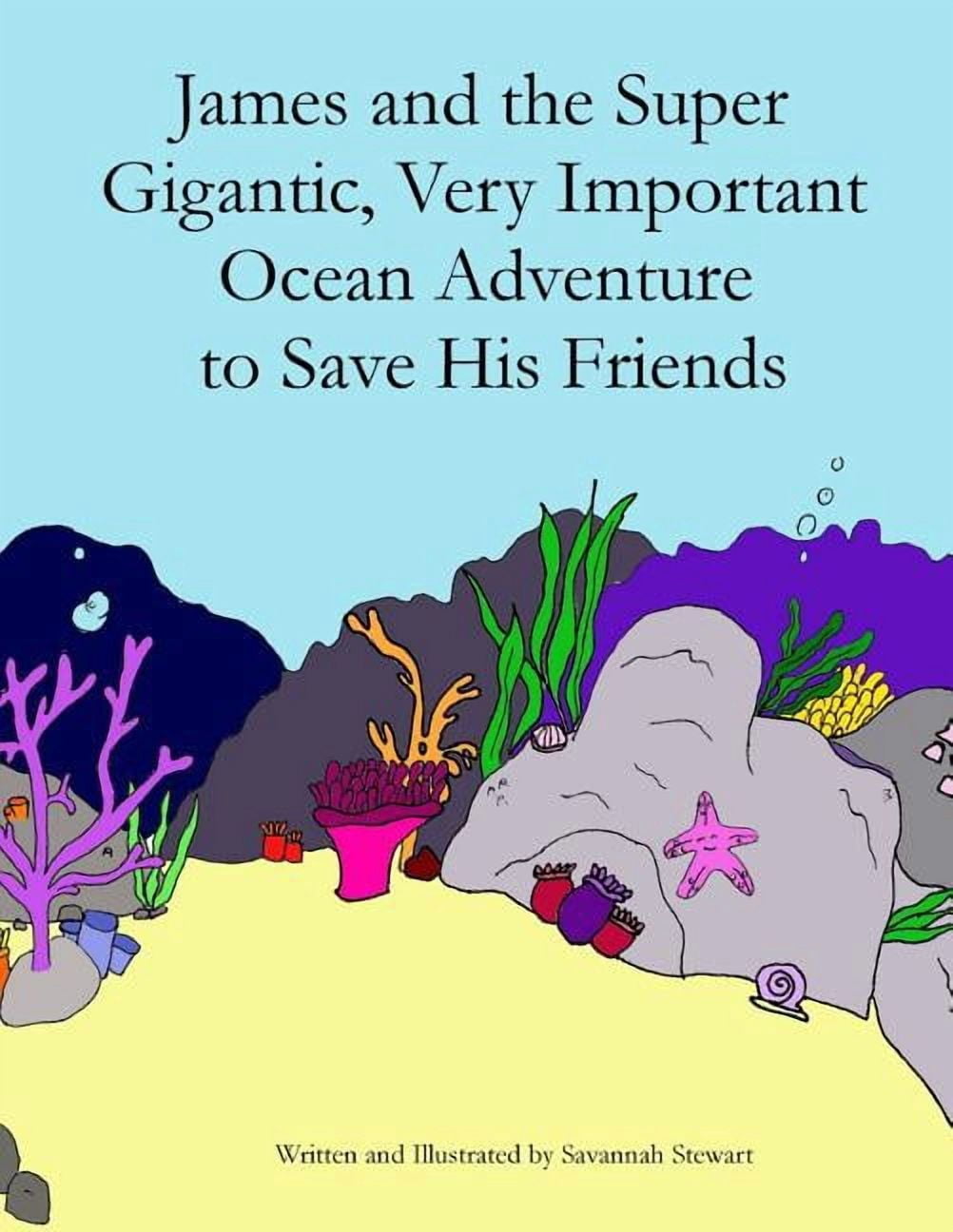 James and the Super Gigantic, Very Important Ocean Adventure to Save His Friends, (Paperback)